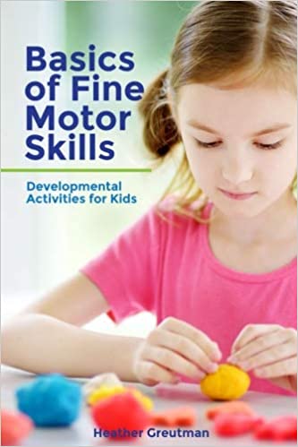 Basics of Fine Motor Skills: Developmental Activities for Kids - Orginal Pdf